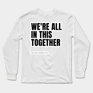 We're all in this together - Black Lives Matter Long Sleeve T-Shirt